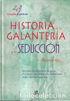 Libros: Historia de la galanter&iacute;a y la seducci&oacute;n - Macarena Rojo - Foto 1