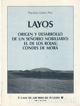 Libri di seconda mano: Layos. Origen y desarrollo de un se&ntilde;or&iacute;o nobiliario: el de los Rojas, Condes de Mora - Paulina L&oacute;pez