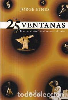 Libros: Las 25 ventanas. El actor, el director, el ensayo� el teatro - Jorge Eines - Foto 1