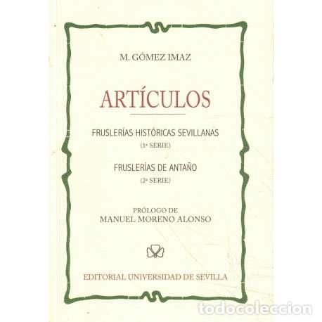 books: Art&iacute;culos. Frusler&iacute;as hist&oacute;ricas sevillanas. Frusler&iacute;as de anta&ntilde;o - G&oacute;mez Imaz, Manuel