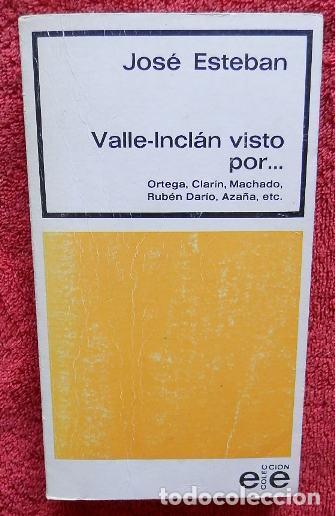 Libros: Valle-Incl&aacute;n visto por. Ortega, Clar&iacute;n, Machado, Rub&eacute;n Dar&iacute;o, Aza&ntilde;a, etc. - Esteban, Jos&eacute;