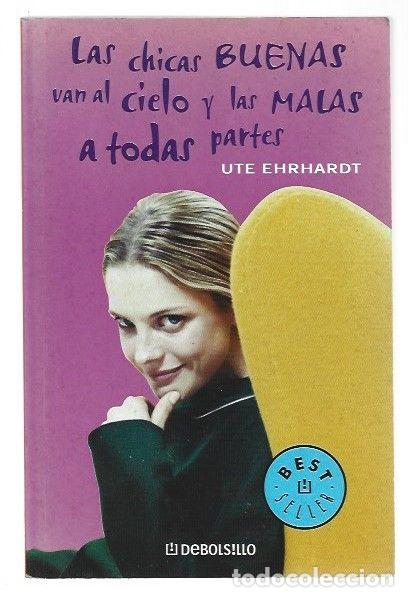 Libros: CHICAS BUENAS VAN AL CIELO Y LAS MALAS A TODAS PARTES - LAS - EHRHARDT, UTE - Foto 1
