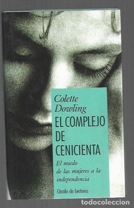 Libros: COMPLEJO DE CENICIENTA - EL. EL MIEDO DE LAS MUJERES A LA INDEPENDENCIA - DOWLING, COLETTE - Foto 1