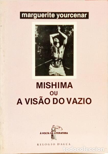 Libros: YOURCENAR. (Marguerite) - MISHIMA OU A VIS&Atilde;O DO VAZIO.