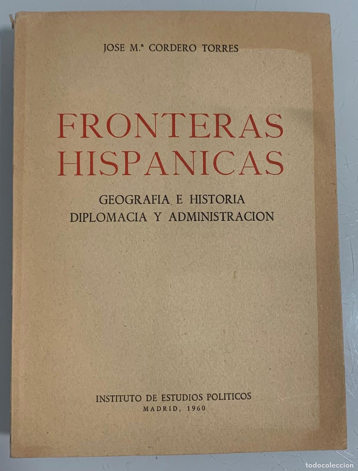Libri di seconda mano: FRONTERAS HISP&Aacute;NICAS (Geograf&iacute;a e Historia, Diplomacia y Administraci&oacute;n) - Jose M&ordf; Cordero Torres