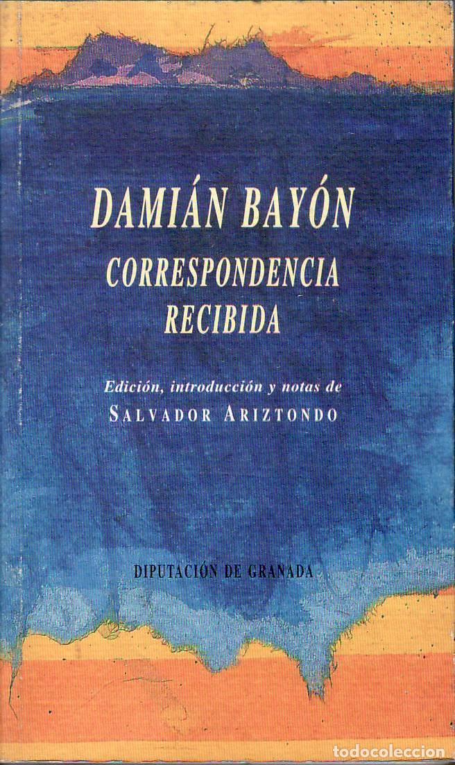 Libri di seconda mano: BAY&Oacute;N, Dami&aacute;n.- - Correspondencia recibida. Edici&oacute;n, introducci&oacute;n (Dami&aacute;n Bay&oacute;n, viajero del arte, B