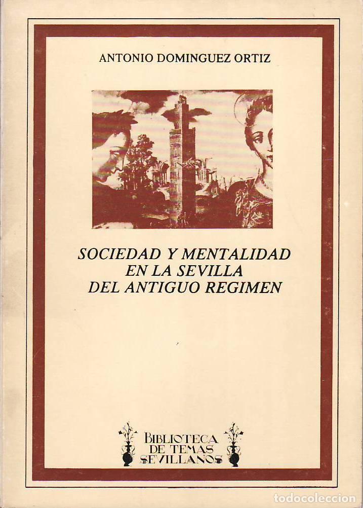 Libri di seconda mano: DOMINGUEZ ORTIZ, Antonio.- - Sociedad y mentalidad en la Sevilla del Antiguo R&eacute;gimen.
