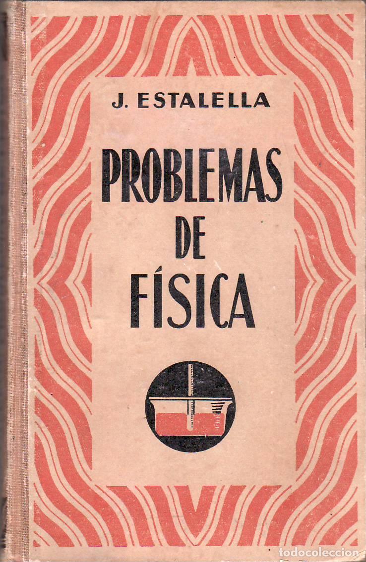 Libri di seconda mano: ESTALELLA, J.- - Problemas de f&iacute;sica. Colecci&oacute;n que contiene los del tratado popular de f&iacute;sica de Ki