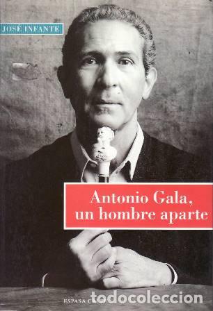 Libros: INFANTE, Jos&eacute;.- - Antonio Gala, un hombre aparte.