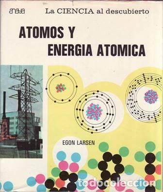 Livres: LARSEN, Egon.- - Atomos y energ&iacute;a at&oacute;mica.