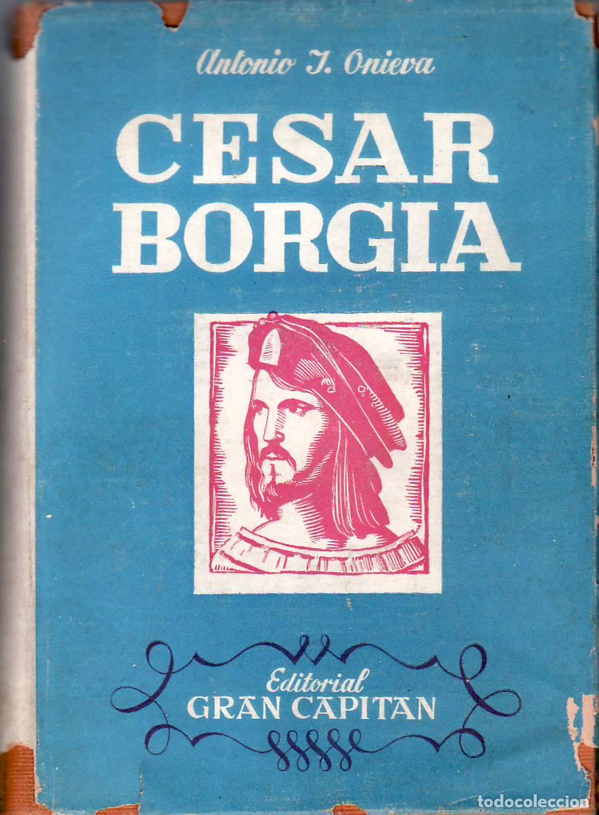 B&uuml;cher: ONIEVA, Antonio J.- - C&eacute;sar Borgia. Su vida, su muerte y sus restos. Estudio biogr&aacute;fico y cr&iacute;tico.