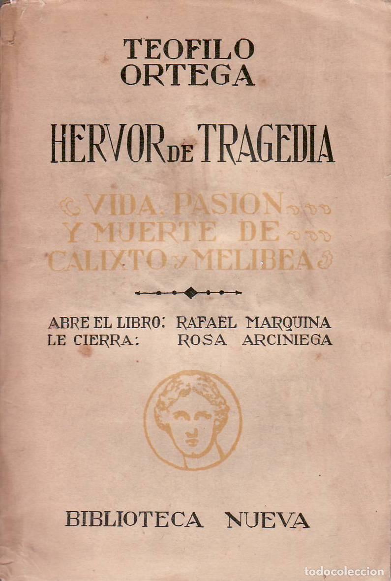 books: ORTEGA, Te&oacute;filo.- - Hervor de tragedia. Vida, pasi&oacute;n y muerte de Calixto y Melibea. Pr&oacute;logo de Rafae