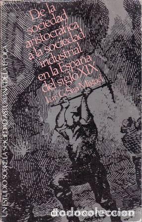 Libros: SAN MIGUEL, Luis G.- - De la sociedad aristocr&aacute;tica a la sociedad industrial en la Espa&ntilde;a del siglo