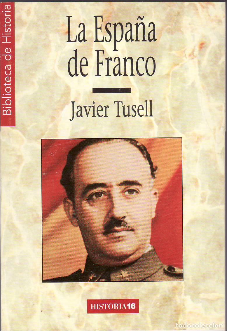 B&uuml;cher: TUSELL, Javier.- - La Espa&ntilde;a de Franco. El poder, la oposici&oacute;n y la pol&iacute;tica exterior durante el fra