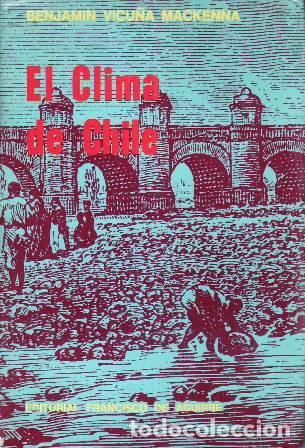 Libros: VICU&Ntilde;A MACKENNA, Benjam&iacute;n.- - El clima de Chile. Ensayo hist&oacute;rico. - Foto 1