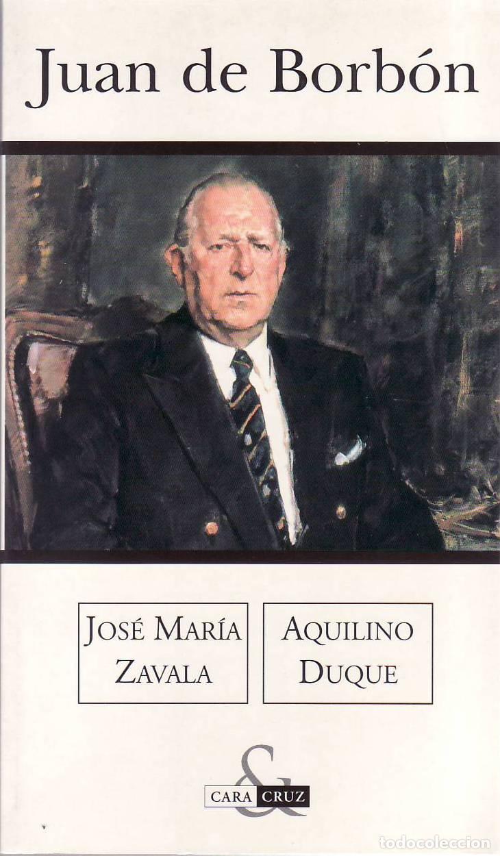 Libros: ZAVALA, Jos&eacute; Mar&iacute;a y Aquilino DUQUE.- - Juan de Borb&oacute;n. Los autores, desde &oacute;pticas contrapuestas nos