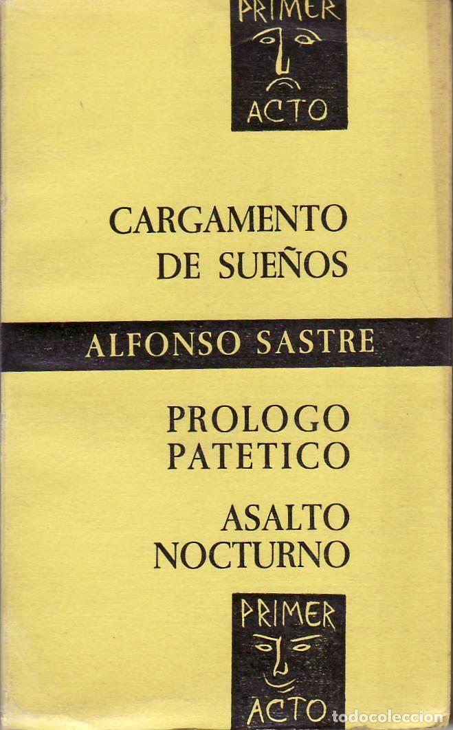 Libros: SASTRE, Alfonso.- - Cargamento de sue&ntilde;os. Pr&oacute;logo pat&eacute;tico. Asalto nocturno (Teatro).