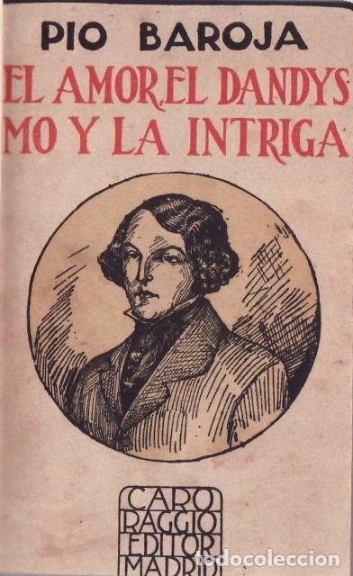Libros: BAROJA, P&iacute;o.- - El amor, el dandysmo y la intriga. Memorias de un hombre de acci&oacute;n. Novela.