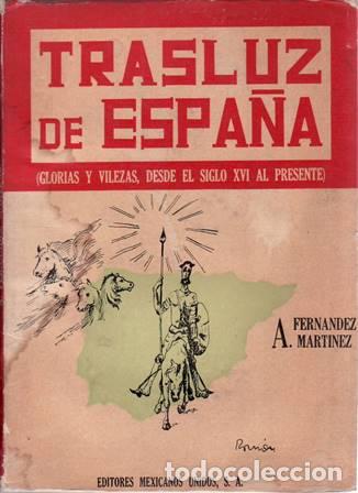 Libros: FERNANDEZ MARTINEZ, A.- - Trasluz de Espa&ntilde;a (Glorias y vilezas desde el siglo XVI al presente).