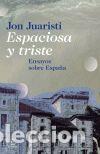 Libros: ESPACIOSA Y TRISTE - Jon Juaristi - Foto 1
