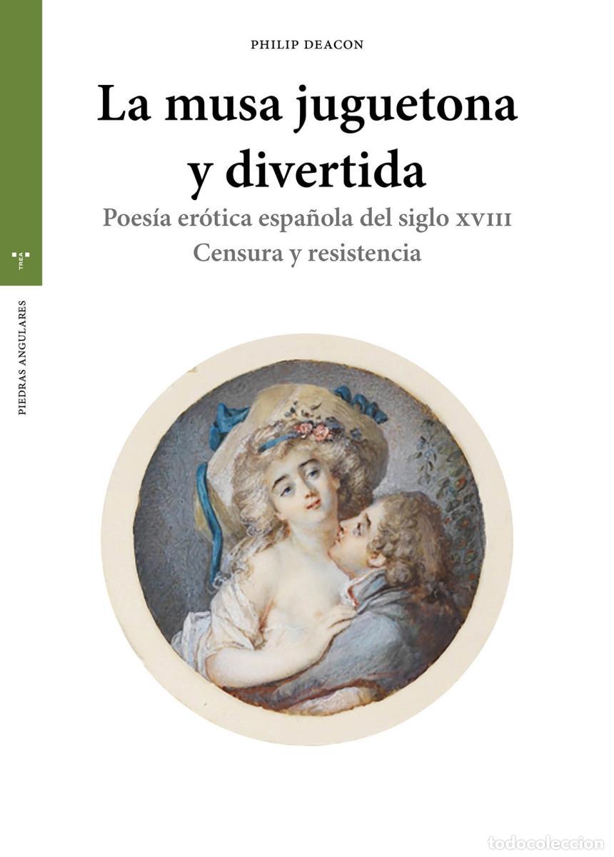 Libri di seconda mano: La musa juguetona y divertida. Poes&iacute;a er&oacute;tica espa&ntilde;ola del siglo XVIII. Censura y resistencia. - Dea