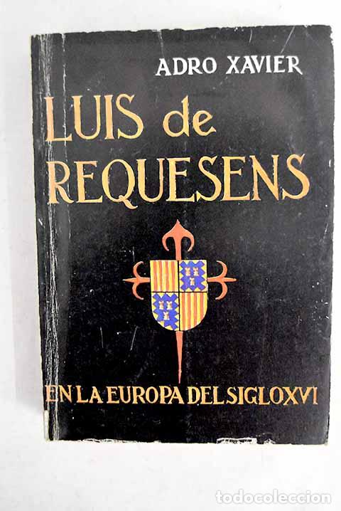 Libros: Luis de Requesens en la Europa del siglo XVI.- Adro Xavier
