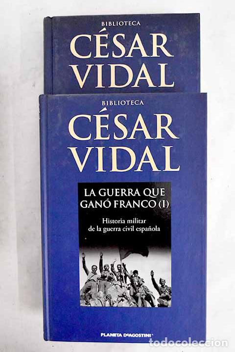 Libros: La guerra que gan&oacute; Franco: historia militar de la Guerra Civil espa&ntilde;ola.- Vidal, C&eacute;sar