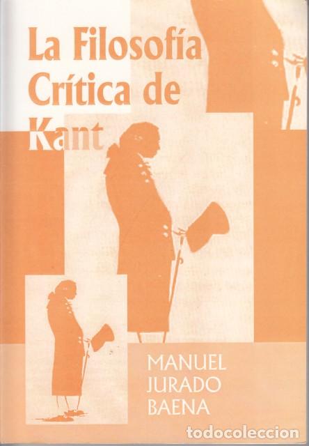 Libros: LA FILOSOF&Iacute;A CR&Iacute;TICA DE KANT - JURADO BAENA, MANUEL