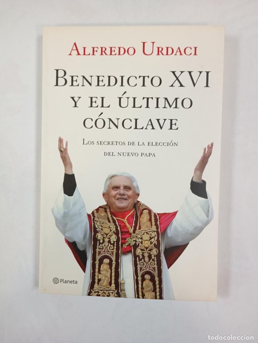 Libros: Benedicto XVI y el &uacute;ltimo c&oacute;nclave. Los secretos de la elecci&oacute;n del nuevo papa. - Alfredo Urdaci. TD