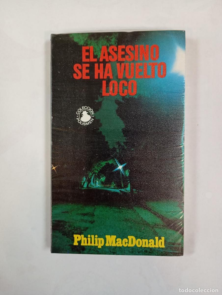books: EL ASESINO SE HA VUELTO LOCO. COLECCI&Oacute;N POLISMEN N&ordm; 21. - - PHILIP MACDONALD. TDK372B