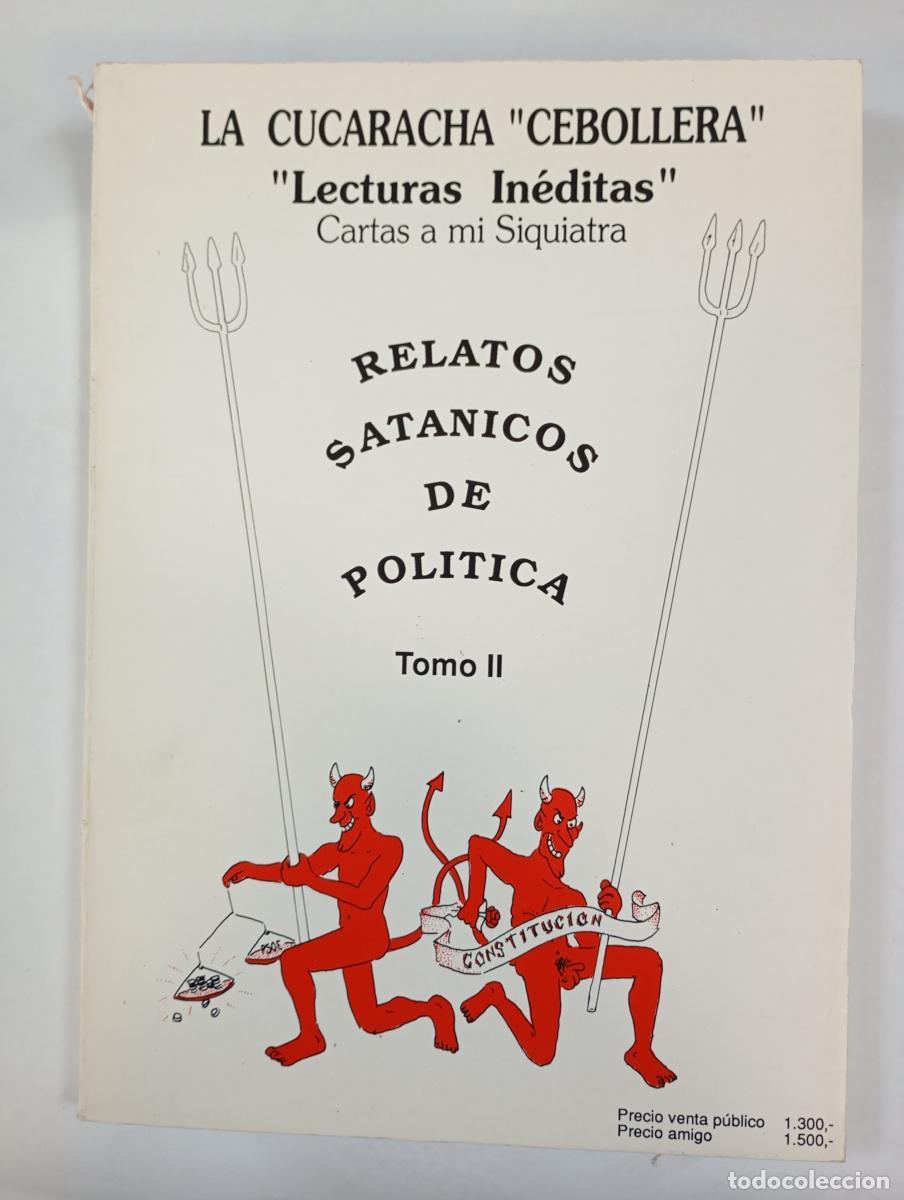 Livros em segunda m&atilde;o: LA CUCARACHA CEBOLLERA. LECTURAS IN&Eacute;DITAS. CARTAS A MI SIQUIATRA. RELATOS SAT&Aacute;NICOS DE POL&Iacute;TICA. TOM