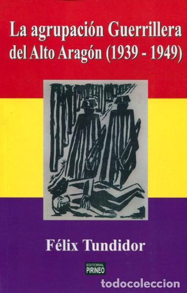 B&uuml;cher: La agrupaci&oacute;n guerrillera del Alto Arag&oacute;n, 1939-1949. - Tundidor, F&eacute;lix