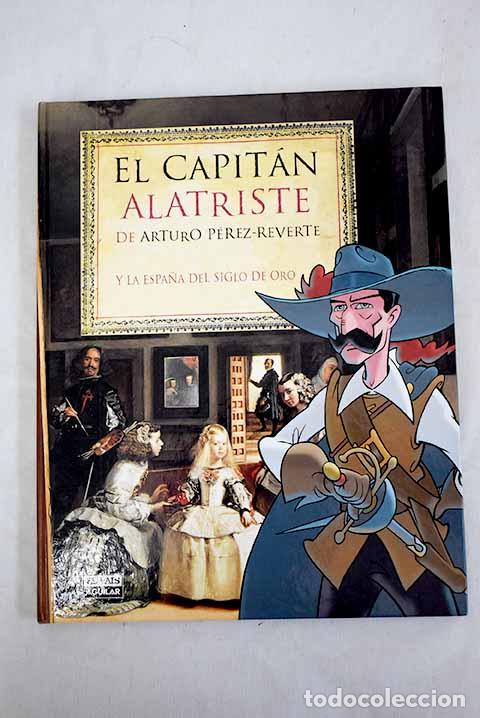 Libros: El capit&aacute;n Alatriste y la Espa&ntilde;a del Siglo de Oro.- P&eacute;rez-Reverte, Arturo