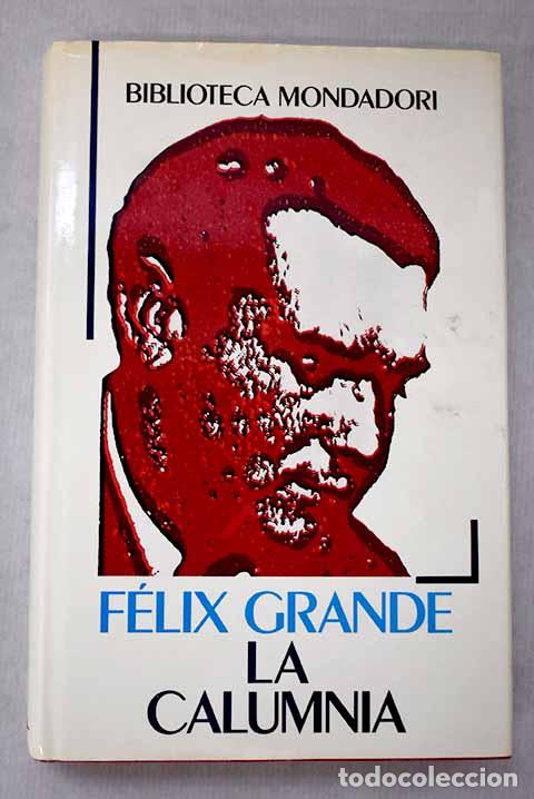 Libros: La calumnia: de c&oacute;mo a Luis Rosales, por defender a Federico Garc&iacute;a Lorca.- Grande, F&eacute;lix