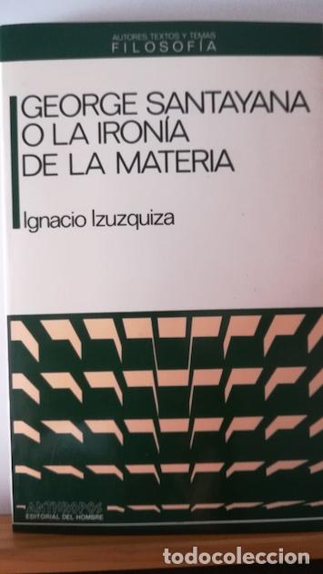 Libri di seconda mano: GEORGE SANTAYANA O LA IRON&Iacute;A DE LA MATERIA - IGNACIO YZUZQUIZA
