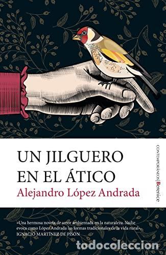 Libros: Un jilguero en el &aacute;tico. - L&oacute;pez Andrada, Alejandro - Foto 1