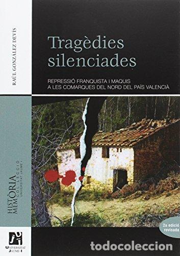 Livros em segunda m&atilde;o: Trag&egrave;dies silenciades. Repressi&oacute; franquista i maquis a les comarques del nord del Pa&iacute;s Valenci&agrave;. - G