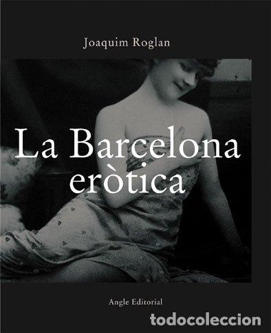 Libros: LA BARCELONA ER&Ograve;TICA - Roglan,Joaquim - Foto 1