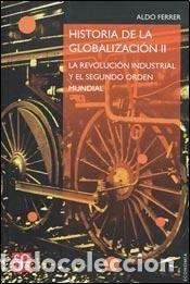 Libros: Historia de la globalizaci&oacute;n II. La Revoluci&oacute;n Industrial y el segundo orden mundial. - Ferrer, Aldo