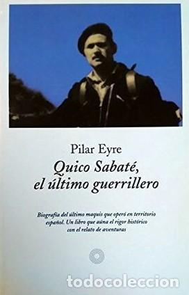 Libros: Quico Sabat&eacute;. El &uacute;ltimo guerrillero. - Eyre, Pilar