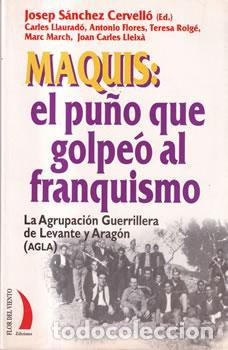 Libri di seconda mano: Maquis. El pu&ntilde;o que golpe&oacute; al franquismo. La agrupaci&oacute;n guerrillera de Levante y Arag&oacute;n. AGLA. - Cer