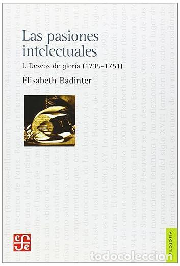Libri di seconda mano: Las pasiones intelectuales. I: Deseos de gloria, 1735-1751. - Badinter, Elisabeth