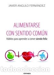 Libros: ALIMENTARSE CON SENTIDO COM&Uacute;N - ANGULO FERN&Aacute;NDEZ, JAVIER,