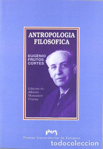 Libri di seconda mano: ANTROPOLOGIA FILOSOFICA - FRUTOS CORTES, EUGENIO,