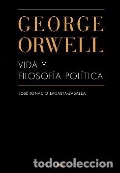 Libros: GEORGE ORWELL / VIDA Y FILOSOF&Iacute;A POL&Iacute;TICA - LACASTA ZABALZA, JOSE IGNACIO,