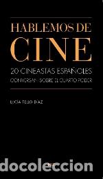 Libros: HABLEMOS DE CINE/20 CINEASTAS ESPA&Ntilde;OLES CONVERSAN SOBRE EL CUARTO PODER - TELLO DIAZ, LUCIA, - Foto 1