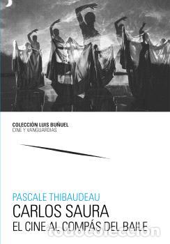 Libros: CARLOS SAURA. EL CINE AL COMP&Aacute;S DEL BAILE - THIBAUDEAU, PASCALE - Foto 1