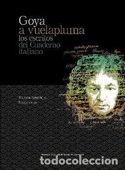 Libros: GOYA A VUELAPLUMA/LOS ESCRITOS DEL CUADERNO ITALIANO - DE GOYA Y LUCIENTES, FRANCISCO,