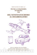 Libros: TECNICA E INGENIERIA EN ESPA&Ntilde;A VIII/ DEL NOVENTAYOCHISMO AL DESARROLLISMO - SILVA SUAREZ, MANUEL,