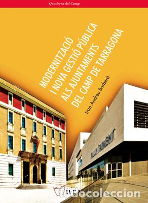 Libros: MODERNITZACI&Oacute; I NOVA GESTI&Oacute; P&Uacute;BLICA ALS AJUNTAMENTS DEL CAMP DE TARRAGONA - ANDREU BARBER&Agrave;, IVAN, - Foto 1